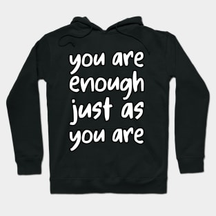 you are enough just as you are Hoodie